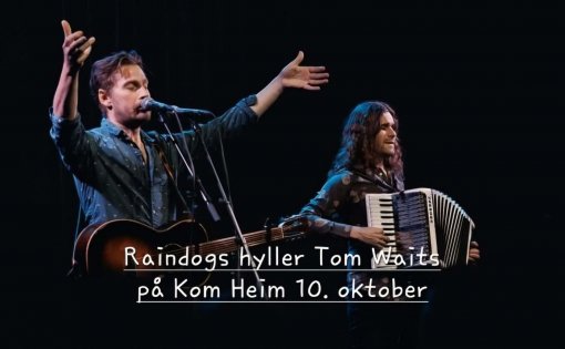 Raindogs hyller Tom Waits på Kom Heim